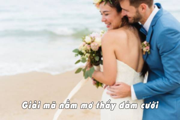 Giấc mơ về đám cưới mang lại nhiều điều tốt đẹp